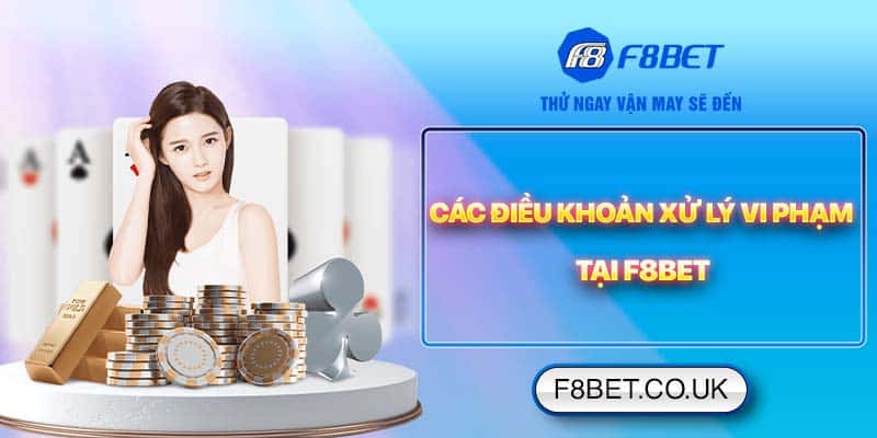 Những trường hợp vi phạm sẽ bị nhà cái F8BET xử phạt công bằng và thích đáng