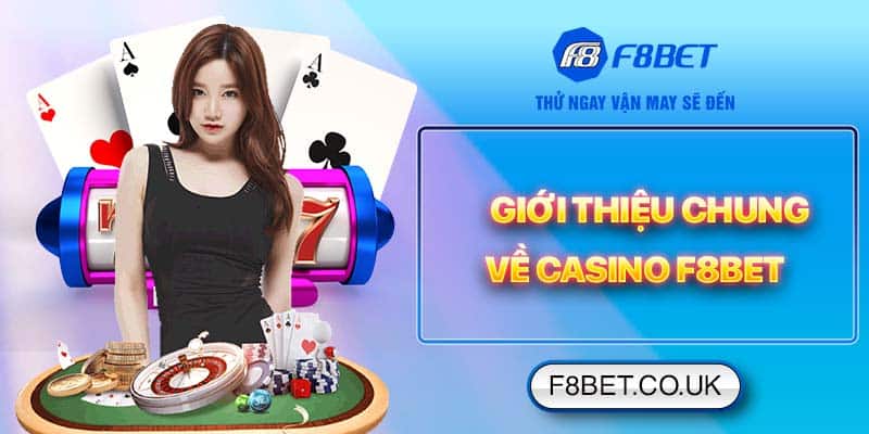 Giới thiệu chung về casino F8bet
