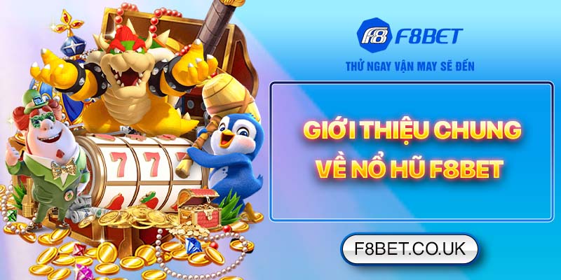 Giới thiệu chung về nổ hũ F8bet