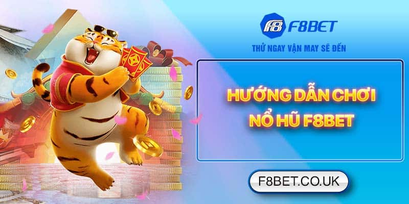 Hướng dẫn chơi nổ hũ F8bet