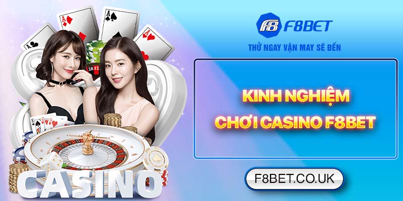 Kinh nghiệm chơi casino F8bet