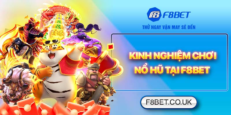 Kinh nghiệm chơi nổ hũ F8bet