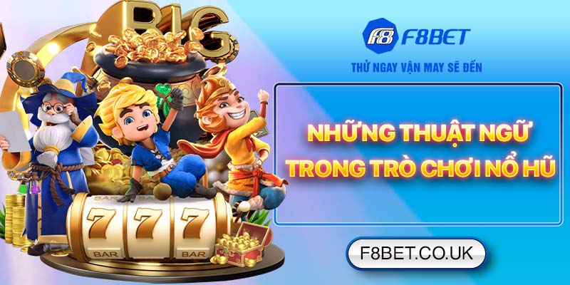 Những thuật ngữ trong trò chơi nổ hũ