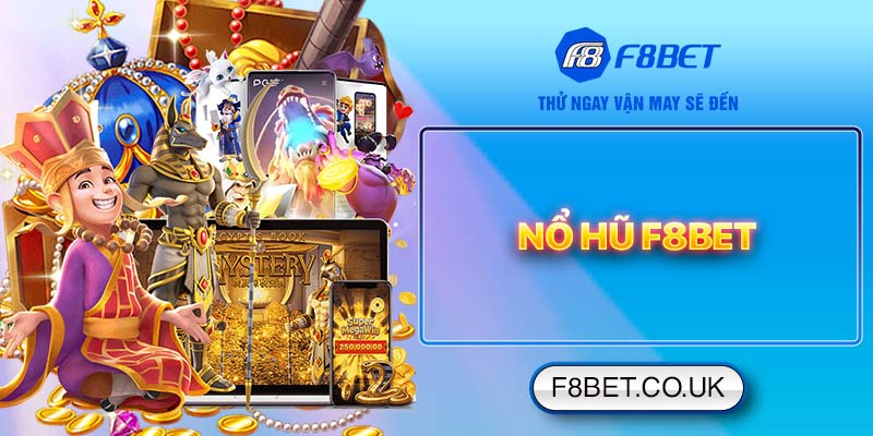 Nổ hũ F8bet - Rinh Jackpot Khủng Cực Đơn Giản