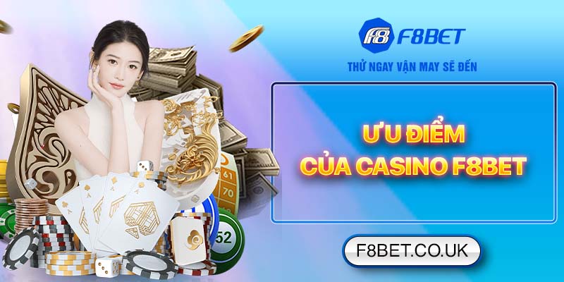 Ưu điểm của casino F8bet