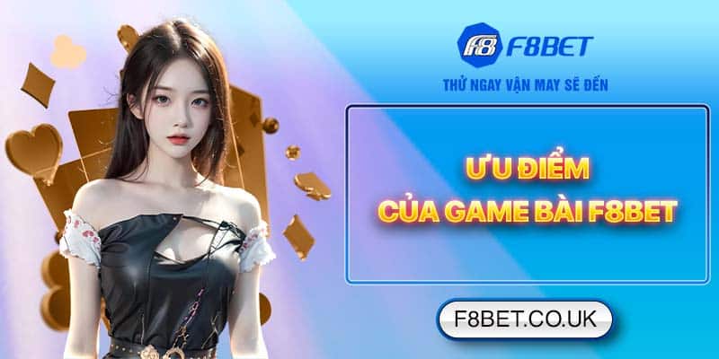 Ưu điểm của Game bài F8bet