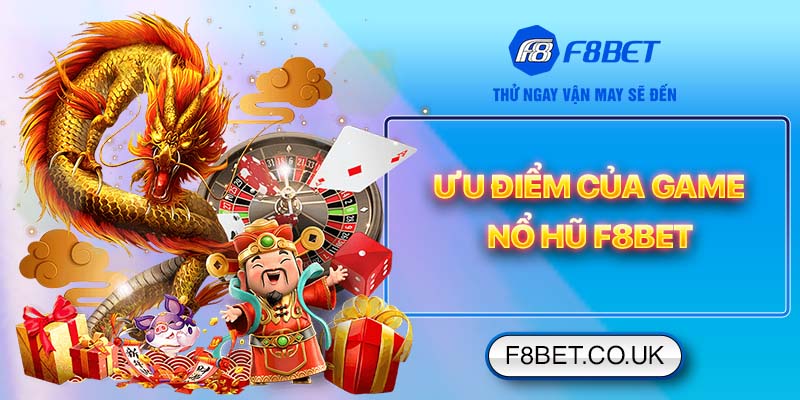 Ưu điểm của game nổ hũ F8bet
