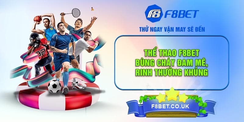 Sảnh thể thao F8BET - Thỏa mãn đam mê cá cược, nhận thường bất tận