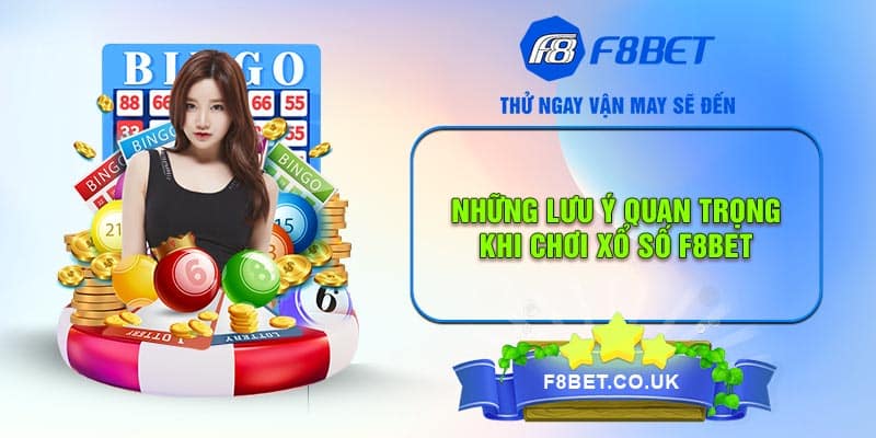 Những lưu ý quan trọng khi chơi xổ số F8bet