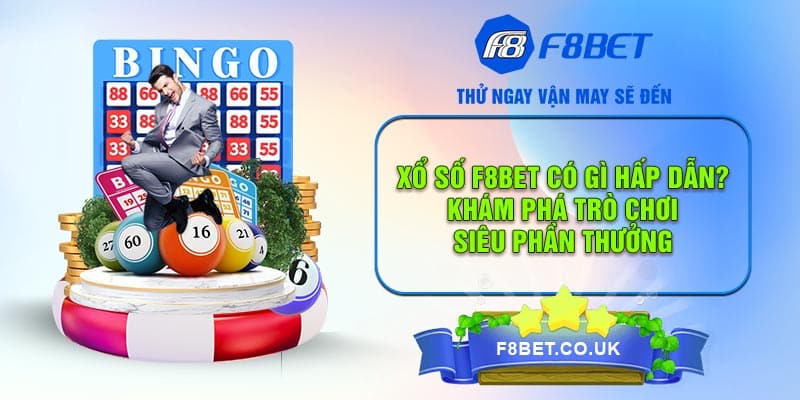 Xổ Số F8bet Có Gì Hấp Dẫn? Khám Phá Trò Chơi Siêu Phần Thưởng