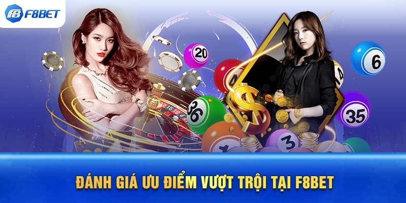 Đánh giá ưu điểm vượt trội tại F8BET 