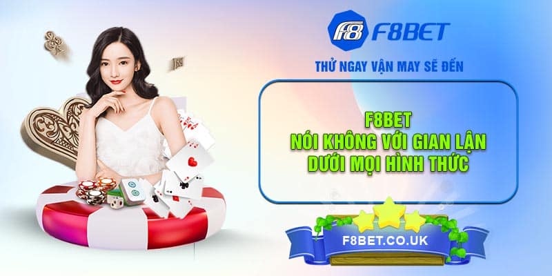 F8BET nghiêm cấm các hành vi gian lận trong cá cược