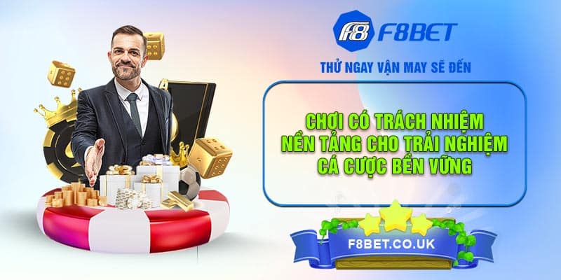 Chơi có trách nhiệm là yếu tố không thể thiếu khi chơi cá cược tại F8BET