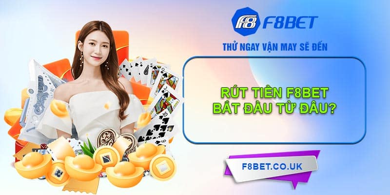 Tất tần tật về các bước hướng dẫn rút tiền F8BET