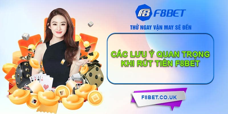 Các thông tin quan trọng giúp rút tiền F8BET nhanh chóng, ghi nhớ ngay và luôn!